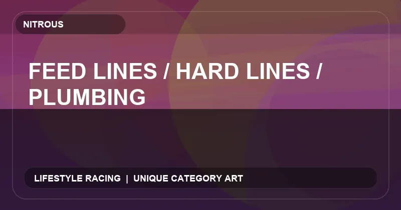 Feed Lines / Hard Lines / Plumbing